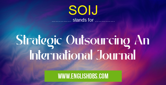 SOIJ means Strategic Outsourcing An International Journal SOIJ