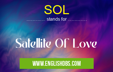 SOL means Satellite Of Love SOL