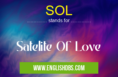 SOL means Satelite Of Love SOL