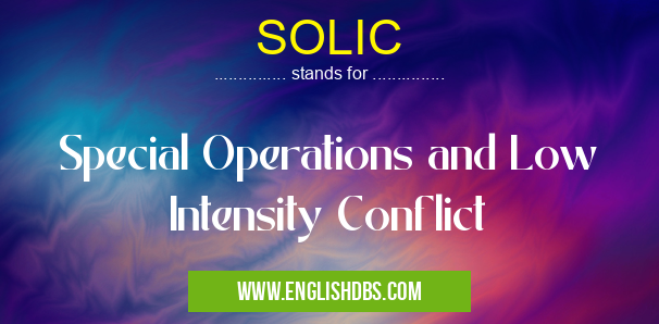 SOLIC means Special Operations and Low Intensity Conflict SOLIC