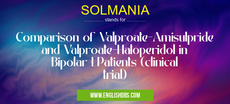 SOLMANIA means Comparison of Valproate-Amisulpride and Valproate-Haloperidol in Bipolar I Patients (clinical trial) SOLMANIA