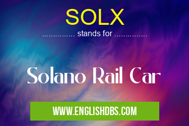SOLX means Solano Rail Car SOLX
