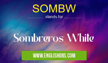 SOMBW means Sombreros White SOMBW
