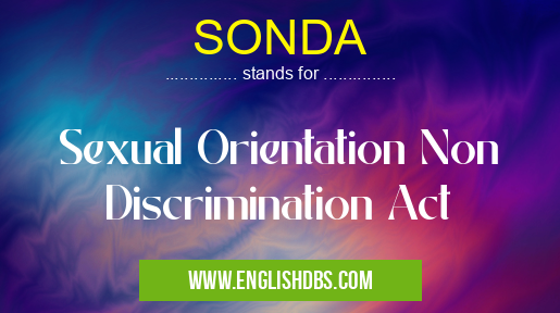 SONDA means Sexual Orientation Non Discrimination Act SONDA