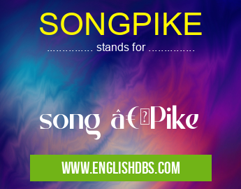 SONGPIKE means song “Pike SONGPIKE