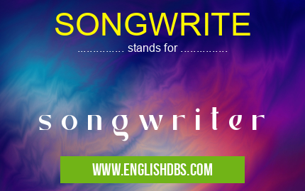 SONGWRITE means s o n g w r i t e r SONGWRITE