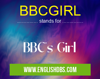 BBCGIRL means BBC's Girl BBCGIRL