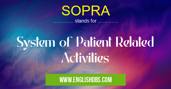 SOPRA means System of Patient Related Activities SOPRA