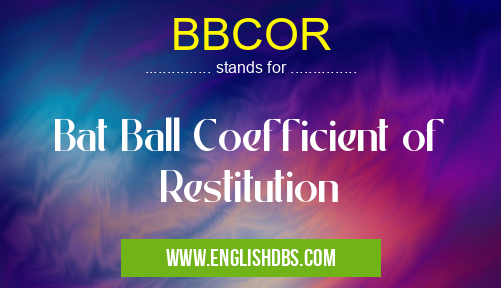 BBCOR means Bat Ball Coefficient of Restitution BBCOR
