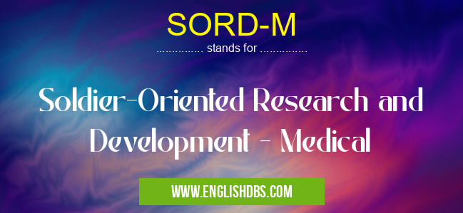 SORD-M means Soldier-Oriented Research and Development - Medical SORD-M