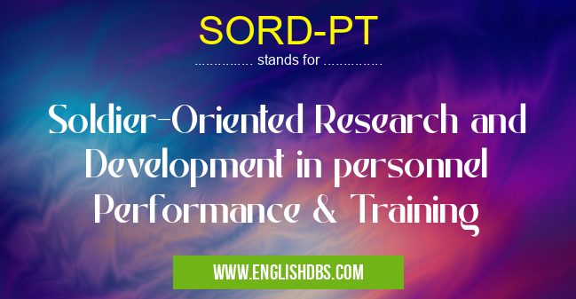 SORD-PT means Soldier-Oriented Research and Development in personnel Performance & Training SORD-PT