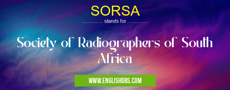 SORSA means Society of Radiographers of South Africa SORSA