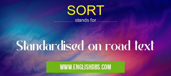 SORT means Standardised on road text SORT