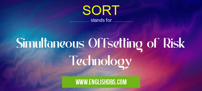 SORT means Simultaneous Offsetting of Risk Technology SORT