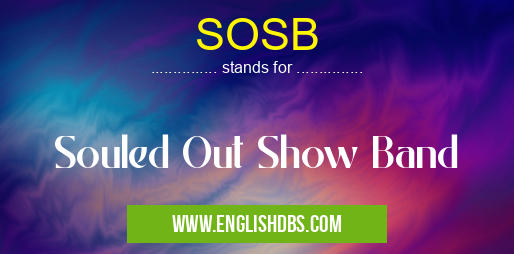 SOSB means Souled Out Show Band SOSB