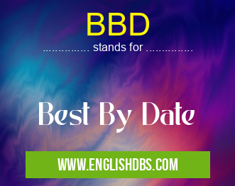 BBD means Best By Date BBD
