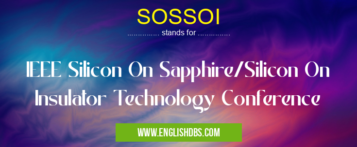 SOSSOI means IEEE Silicon On Sapphire/Silicon On Insulator Technology Conference SOSSOI