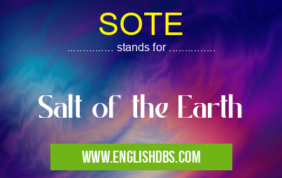 SOTE means Salt of the Earth SOTE