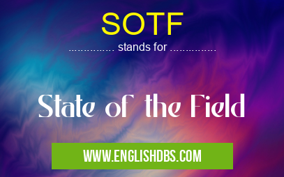 SOTF means State of the Field SOTF