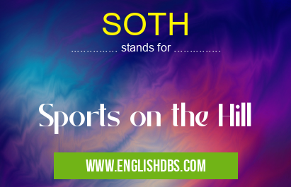 SOTH means Sports on the Hill SOTH