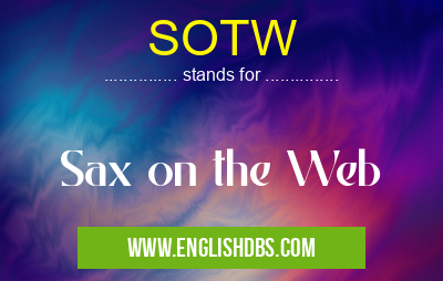 SOTW means Sax on the Web SOTW