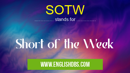 SOTW means Short of the Week SOTW