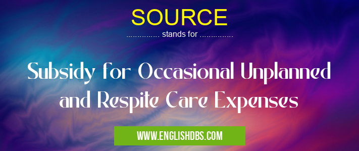 SOURCE means Subsidy for Occasional Unplanned and Respite Care Expenses SOURCE