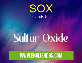 SOX means Sulfur Oxide SOX