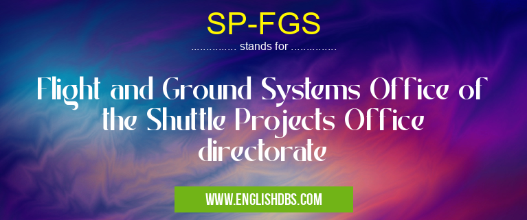 SP-FGS means Flight and Ground Systems Office of the Shuttle Projects Office directorate SP-FGS