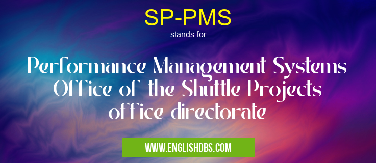 SP-PMS means Performance Management Systems Office of the Shuttle Projects office directorate SP-PMS