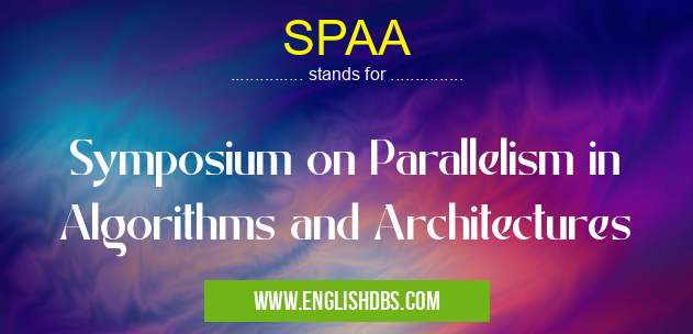 SPAA means Symposium on Parallelism in Algorithms and Architectures SPAA