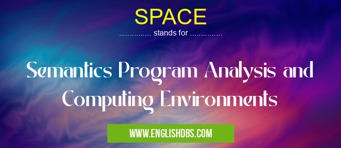 SPACE means Semantics Program Analysis and Computing Environments SPACE