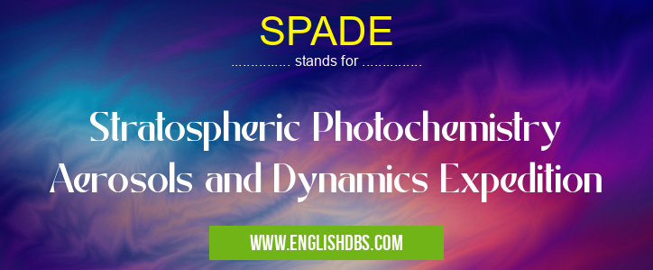 SPADE means Stratospheric Photochemistry Aerosols and Dynamics Expedition SPADE