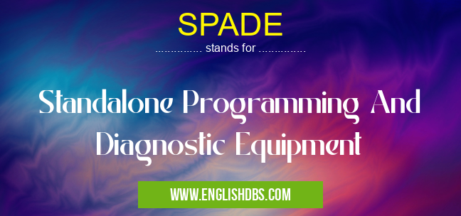 SPADE means Standalone Programming And Diagnostic Equipment SPADE