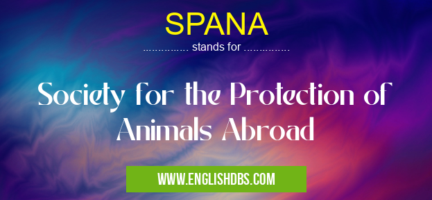 SPANA means Society for the Protection of Animals Abroad SPANA