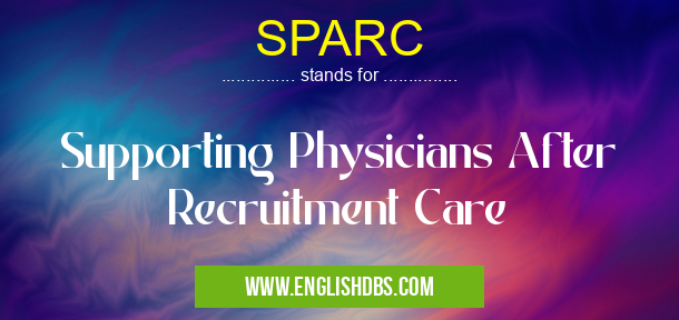 SPARC means Supporting Physicians After Recruitment Care SPARC