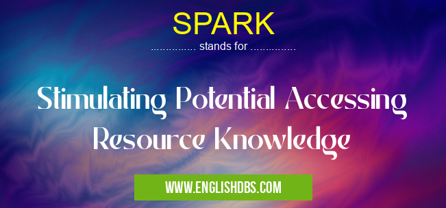 SPARK means Stimulating Potential Accessing Resource Knowledge SPARK