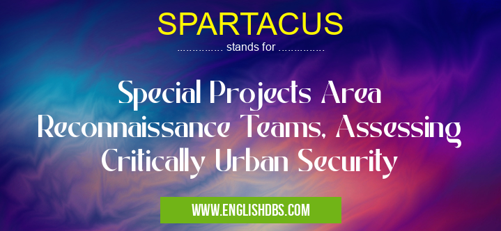 SPARTACUS means Special Projects Area Reconnaissance Teams, Assessing Critically Urban Security SPARTACUS