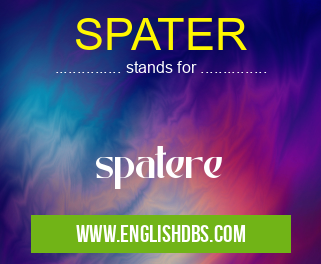 SPATER means spatere SPATER