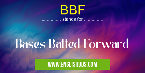 BBF means Bases Batted Forward BBF