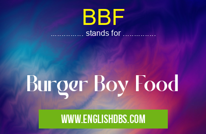 BBF means Burger Boy Food BBF