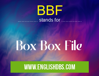BBF means Box Box File BBF