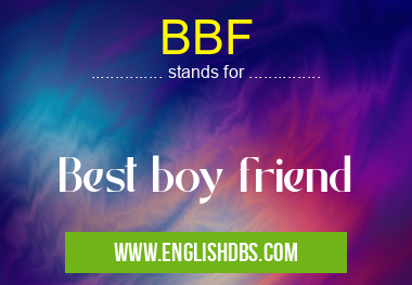 BBF means Best boy friend BBF