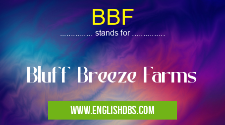 BBF means Bluff Breeze Farms BBF