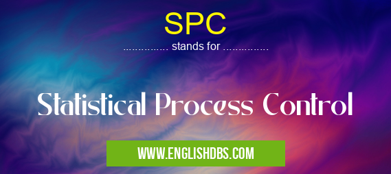 SPC means Statistical Process Control SPC