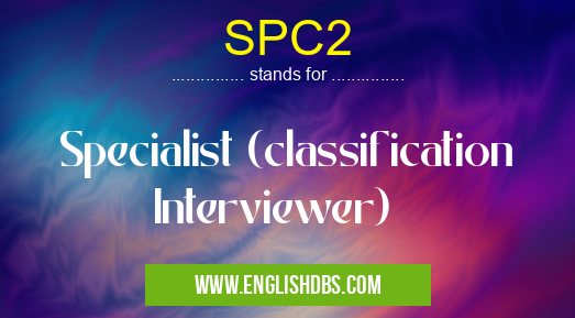 SPC2 means Specialist (classification Interviewer) SPC2