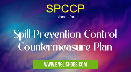 SPCCP means Spill Prevention Control Countermeasure Plan SPCCP