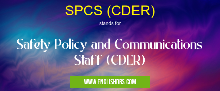 SPCS (CDER) means Safety Policy and Communications Staff (CDER) SPCS (CDER)