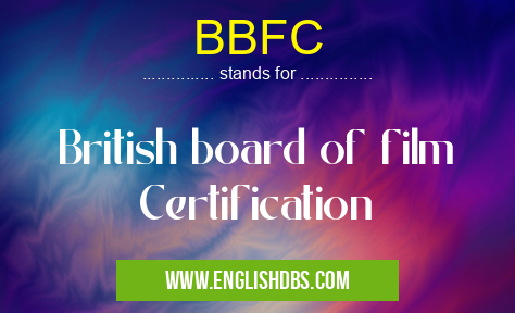BBFC means British board of film Certification BBFC
