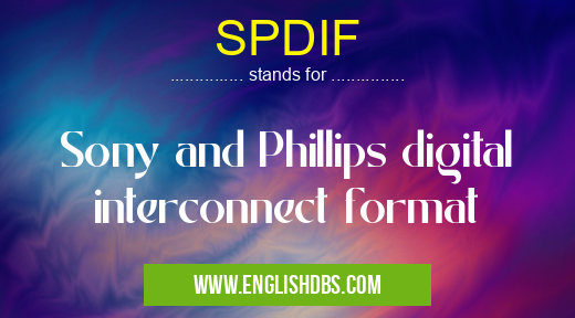 SPDIF means Sony and Phillips digital interconnect format SPDIF